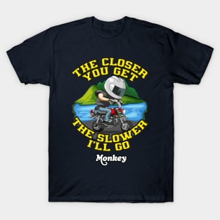 honda Monkey The Closer you get the slower i'll go T-Shirt